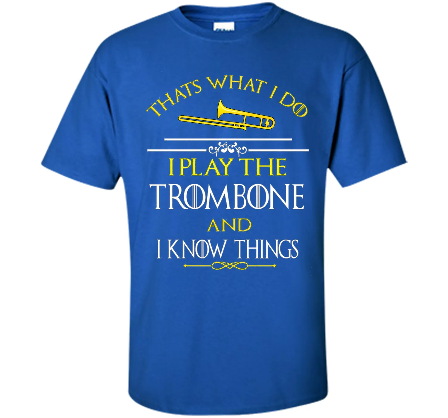 Thats What I Do I play the Trombone and I Know Things